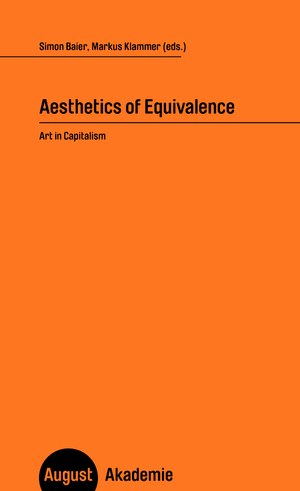 ISBN 9783751890199: Aesthetics of equivalence : art in capitalism. edited by Simon Baier, Markus Klammer / August Akademie