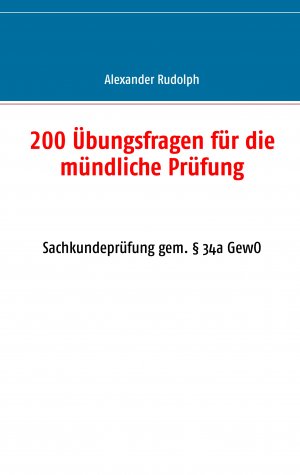 ISBN 9783751901901: 200 Übungsfragen für die mündliche Prüfung | Sachkundeprüfung gem. § 34a GewO | Alexander Rudolph | Taschenbuch | 64 S. | Deutsch | 2020 | Books on Demand GmbH | EAN 9783751901901