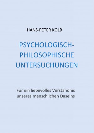 ISBN 9783751904629: Psychologisch-philosophische Untersuchungen – Für ein liebevolles Verständnis unseres menschlichen Daseins