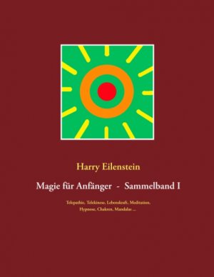 ISBN 9783751932615: Magie für Anfänger - Sammelband I / Telepathie, Telekinese, Lebenskraft, Meditation, Hypnose, Chakren, Mandalas ...