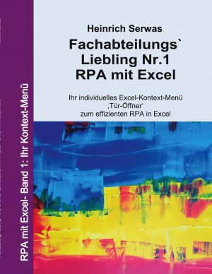 ISBN 9783751935050: Fachabteilungs`Liebling Nr.1 - RPA mit Excel / Ihr individuelles Excel-Kontext-Menü ,Tür-Öffner zum effizienten RPA in Excel / Heinrich Serwas / Taschenbuch / RPA mit Excel / Paperback / 56 S. / 2020