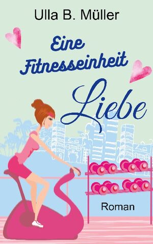 ISBN 9783751937085: Eine Fitnesseinheit Liebe