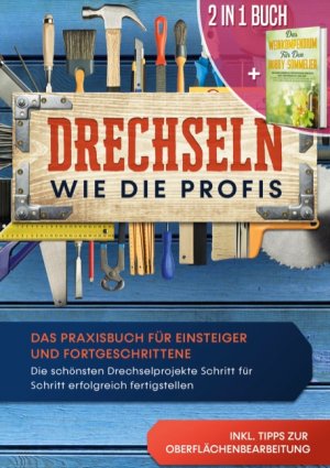 ISBN 9783751943734: 2 in 1 Buch | Drechseln wie die Profis: Das Praxisbuch für Einsteiger und Fortgeschrittene - Die schönsten Drechselprojekte Schritt für Schritt erfolgreich fertigstellen inkl. Tipps zur Oberflächenbearbeitung | Das Weinkompendium für den Hobby-Sommelier: 