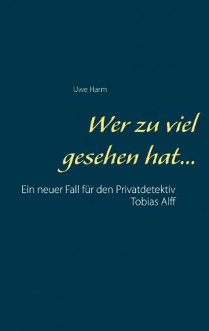 ISBN 9783751944229: Wer zu viel gesehen hat... - Ein neuer Fall für den Privatdetektiv Tobias Alff