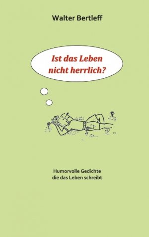 ISBN 9783751955553: Ist das Leben nicht herrlich? – Humorvolle Gedichte die das Leben schreibt