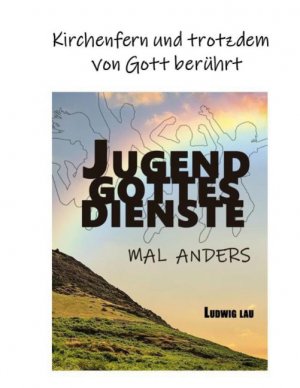 ISBN 9783751970365: Jugendgottesdienste mal anders - Kirchenfern und trotzdem von Gott berührt