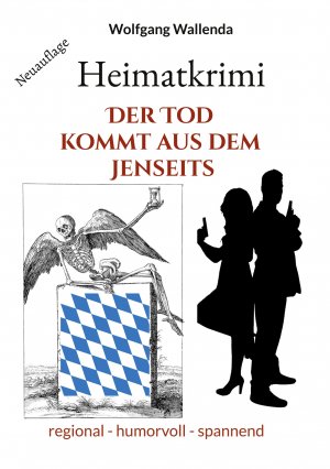 neues Buch – Wolfgang Wallenda – Heimatkrimi - Der Tod kommt aus dem Jenseits | regional - humorvoll - spannend | Wolfgang Wallenda | Taschenbuch | 284 S. | Deutsch | 2025 | BoD - Books on Demand | EAN 9783751981576