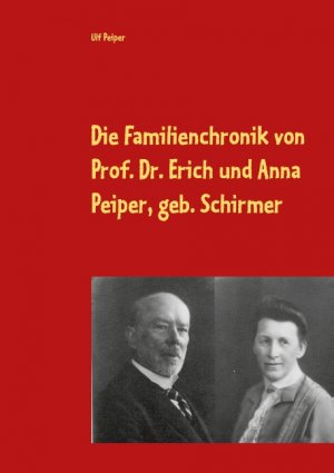 ISBN 9783751982412: Die Familienchronik von Prof. Dr. Erich und Anna Peiper, geb. Schirmer | von 1887 - 1939 | Ulf Peiper | Taschenbuch | Paperback | 158 S. | Deutsch | 2020 | Books on Demand GmbH | EAN 9783751982412