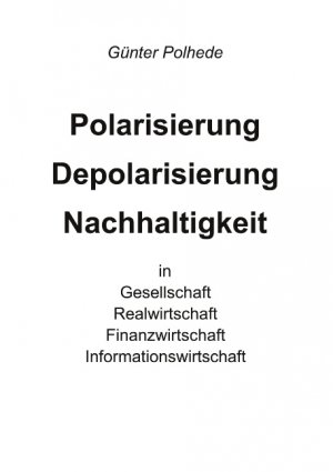 ISBN 9783751982900: Polarisierung Depolarisierung Nachhaltigkeit in Gesellschaft Realwirtschaft Finanzwirtschaft Informationswirtschaft