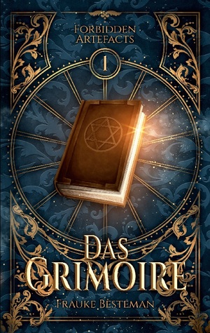 ISBN 9783751997591: Das Grimoire | Forbidden Artefacts 1 | Frauke Besteman | Taschenbuch | Forbidden Artefacts | Paperback | 336 S. | Deutsch | 2024 | BoD - Books on Demand | EAN 9783751997591