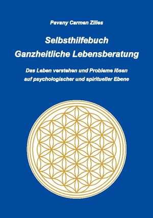 ISBN 9783752606713: Selbsthilfebuch Ganzheitliche Lebensberatung - Das Leben verstehen und Probleme lösen auf psychologischer und spiritueller Ebene