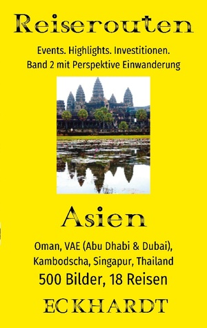 ISBN 9783752610802: Asien: Oman, VAE (Abu Dhabi & Dubai), Kambodscha, Singapur, Thailand - 500 Bilder. 18 Reisen. Events. Highlights. Investitionen. Perspektive Einwanderung.