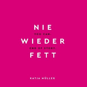 ISBN 9783752610987: Nie wieder fett - You Can. End of Story.