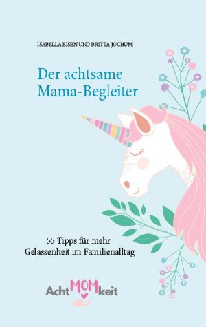 ISBN 9783752611823: Der achtsame Mama-Begleiter – 55 Tipps und Übungen für mehr Gelassenheit im Familienalltag