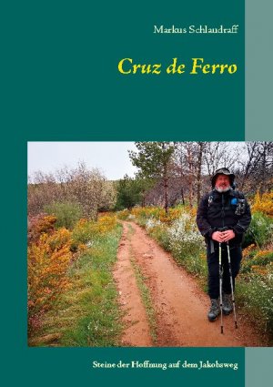 neues Buch – Markus Schlaudraff – Cruz de Ferro | Steine der Hoffnung auf dem Jakobsweg | Markus Schlaudraff | Taschenbuch | Paperback | 102 S. | Deutsch | 2020 | BoD - Books on Demand | EAN 9783752612547