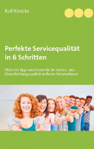 ISBN 9783752628654: Perfekte Servicequalität in 6 Schritten – Über 100 Tipps und Ideen für die Service- und Dienstleistungsqualität in Ihrem Unternehmen