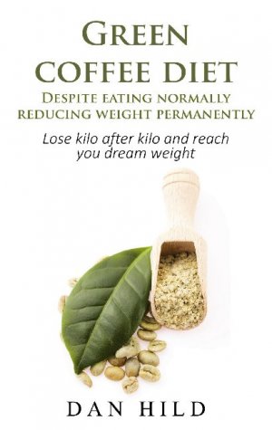 ISBN 9783752639889: Green coffee diet - Despite eating normally reducing weight permanently – Lose kilo after kilo and reach you dream weight