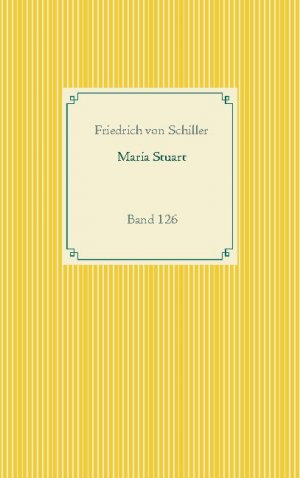 ISBN 9783752646672: Maria Stuart / Band 126 / Friedrich von Schiller / Taschenbuch / Taschenbuch-Literatur-Klassiker / Paperback / 156 S. / Deutsch / 2020 / Books on Demand GmbH / EAN 9783752646672