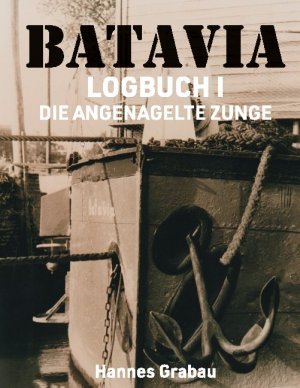 ISBN 9783752664546: Batavia. Logbuch I – Die angenagelte Zunge