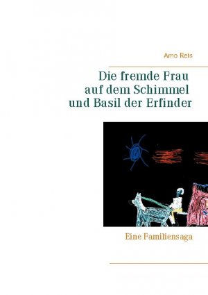 ISBN 9783752690521: Die fremde Frau auf dem Schimmel und Basil der Erfinder – Eine Familiensaga