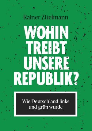 ISBN 9783752691962: Wohin treibt unsere Republik? – Wie Deutschland links und grün wurde