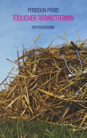 neues Buch – Pfridolin Pferd – Tödlicher Tierarzttermin neues Buch – Pfridolin Pferd – Tödlicher Tierarzttermin