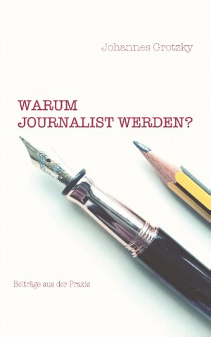 ISBN 9783752823707: Warum Journalist werden? - Beiträge aus der Praxis