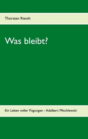 ISBN 9783752855258: Was bleibt? – Ein Leben voller Fügungen - Adalbert Mischlewski