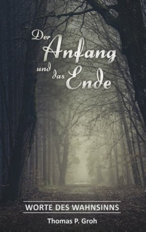 ISBN 9783752879391: Der Anfang und das Ende - Worte des Wahnsinns