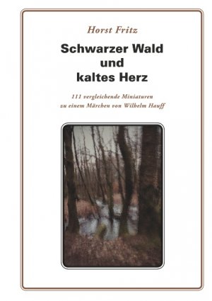 ISBN 9783752888485: Schwarzer Wald und kaltes Herz - 111 vergleichende Miniaturen zu einem Märchen von Wilhelm Hauff