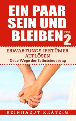 ISBN 9783752888867: Ein Paar sein und bleiben! Teil 2 - Erwartungs-Irrtümer auflösen. Neue Wege der Selbststeuerung