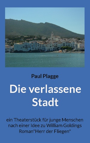 ISBN 9783752896091: Die verlassene Stadt / ein Theaterstück für junge Menschen nach einer Idee zu William Goldings Roman"Herr der Fliegen" / Paul Plagge / Taschenbuch / Paperback / 100 S. / Deutsch / 2023