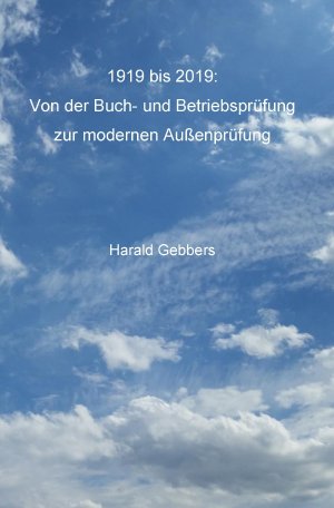 neues Buch – Harald Gebbers – 1919 bis 2019: Von der Buch- und Betriebspruefung zur modernen Aussenpruefung; .