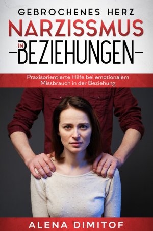 ISBN 9783752984637: Gebrochenes Herz Narzissmus in Beziehungen - Praxisorientierte Hilfe bei emotionalem Missbrauch in der Beziehung