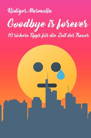 ISBN 9783753114613: 10 sichere Tipps-Tetralogie mit Stephan Krönlein / Goodbye is forever: 10 sichere Tipps für die Zeit der Trauer