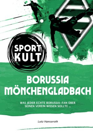 ISBN 9783753116532: Borussia Mönchengladbach - Fußballkult - Was jeder echte Borussia-Fan über seinen Verein wissen sollte...