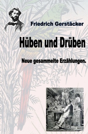 ISBN 9783753133409: Werkausgabe Friedrich Gerstäcker Ausgabe letzter Hand / Hüben und Drüben - Neue gesammelte Erzählungen