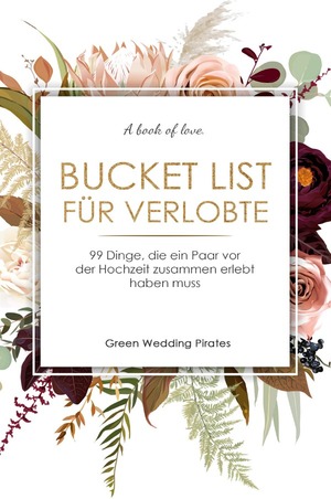 ISBN 9783753135861: Bucket List für Verlobte - 99 Dinge, die ein Paar vor der Hochzeit zusammen erlebt haben muss