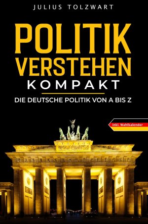 ISBN 9783753137254: Politik verstehen kompakt - die deutsche Politik von A bis Z