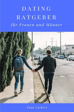 neues Buch – Paul Liebert – Dating Ratgeber - für Frauen und Männer | Paul Liebert | Taschenbuch | 68 S. | Deutsch | 2021 | epubli | EAN 9783753142067