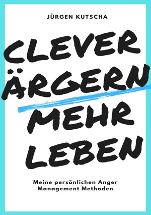 ISBN 9783753149202: clever ärgern - mehr leben – Meine persönlichen Anger-Management Methoden