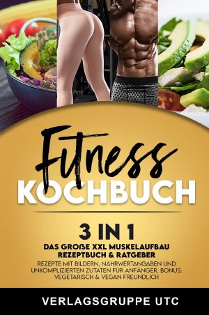 ISBN 9783753154374: Fitness Kochbuch - 3in1 Das große XXL Muskelaufbau Rezeptbuch & Ratgeber. Rezepte mit Bildern, Nährwertangaben und unkomplizierten Zutaten für Anfänger. BONUS: Vegetarisch & vegan freundlich