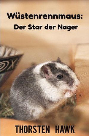 ISBN 9783753157573: Wüstenrennmaus: Der Star der Nager - Kompakter Ratgeber über die mongolische Rennmaus. Haltung, Pflege und Fütterung zum artgerechten Rennmäuse halten.