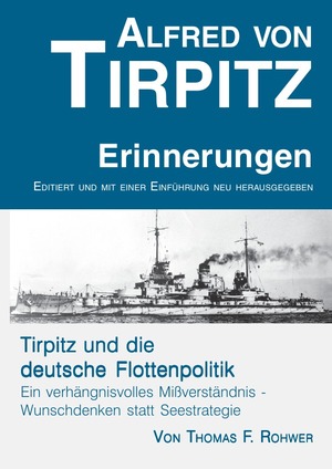 ISBN 9783753158631: Die Maritime Bibliothek / Alfred von Tirpitz - Erinnerungen. Tirpitz und die deutsche Flottenpolitik. - Neu editierte Originalausgabe der Tirpitz-Memoiren von 1919. Mit einer kritischen Analyse der Tirpitz'schen Marinepolitik.