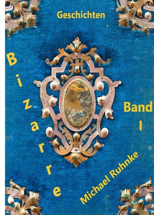 ISBN 9783753165790: Bizarre Geschichten - Band I