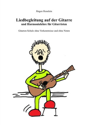 ISBN 9783753174419: Liedbegleitung auf der Gitarre und Harmonielehre für Gitarristen - Gitarrenschule ohne Vorkenntnisse und ohne Noten