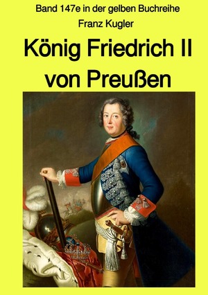 ISBN 9783753179230: gelbe Buchreihe / König Friedrich II von Preußen - Band 147e in der gelben Buchreihe bei Jürgen Ruszkowski - Band 147e in der gelben Buchreihe