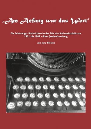 ISBN 9783753406404: Am Anfang war das Wort - Die Schleswiger Nachrichten in der Zeit des Nationalsozialismus 1921 bis 1945 Eine Quellenforschung