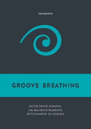 ISBN 9783753424439: Groove Breathing - Nutze deine Atmung, um Musikinstrumente entspannter zu spielen