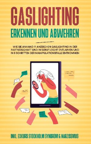 ISBN 9783753426419: Gaslighting erkennen und abwehren: Wie Sie anhand 11 Anzeichen Gaslighting in der Partnerschaft und im Beruf leicht entlarven und in 5 Schritten der Manipulationsfalle entkommen - inkl. Exkurs Stockholm Syndrom & Narzissmus